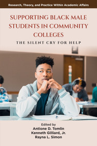 Supporting Black Male Students in Community Colleges (The Silent Cry for Help) by Antione D. Tomlin, Kenneth Gilliard, Jr., Rayna L. Simon, 9781807916039