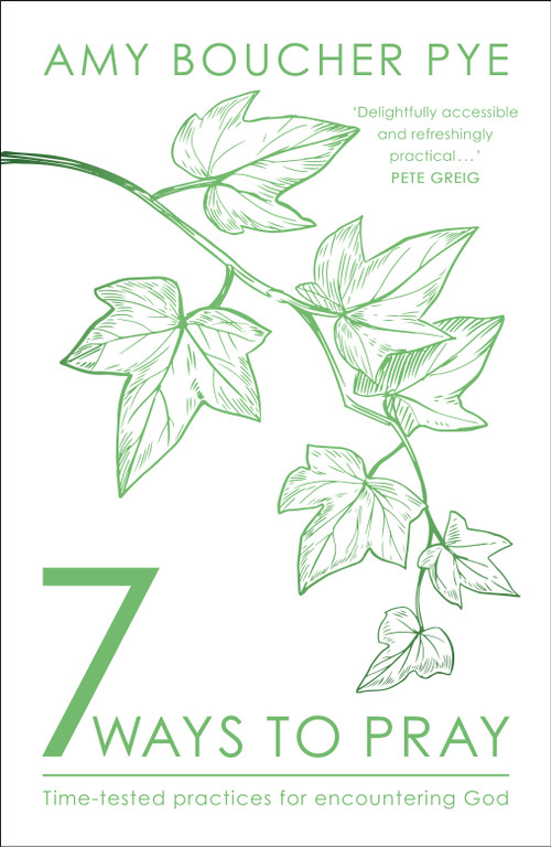 7 Ways to Pray (Time-tested Practices for Encountering God) by Amy Boucher Pye, 9780281084968