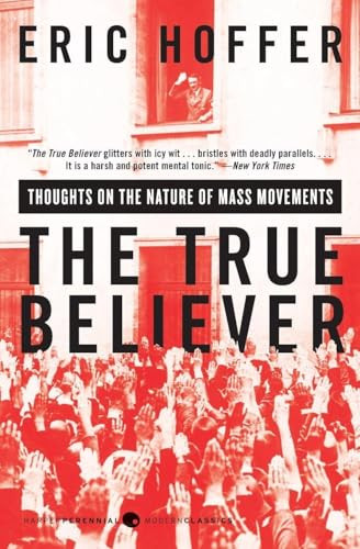 The True Believer (Thoughts on the Nature of Mass Movements) by Eric Hoffer, 9780060505912