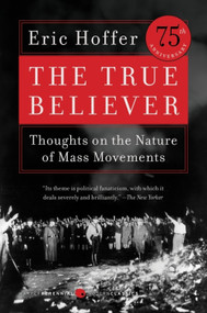 The True Believer (Thoughts on the Nature of Mass Movements) by Eric Hoffer, 9780060505912