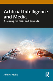 Artificial Intelligence and Media (Assessing the Risks and Rewards) by John V. Pavlik, 9781041138082