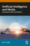 Artificial Intelligence and Media (Assessing the Risks and Rewards) by John V. Pavlik, 9781041138082