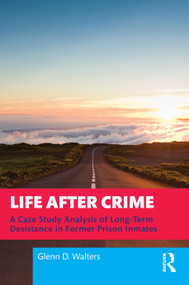 Life After Crime (A Case Study Analysis of Long-Term Desistance in Former Prison Inmates) by Glenn D. Walters, 9781041431077