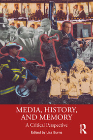 Media, History, and Memory (A Critical Perspective) by Lisa M. Burns, 9781041278221