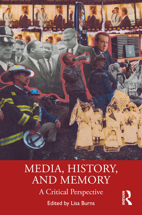 Media, History, and Memory (A Critical Perspective) by Lisa M. Burns, 9781041278221