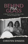 Behind the Glass (A Memoir of Trauma, Drinking to Cope, and the Courage to Heal) by Christen Dingess, 9781968127572