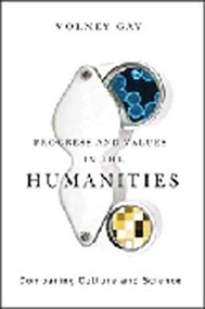 Progress and Values in the Humanities (Comparing Culture and Science) by Volney Gay, 9780231147903