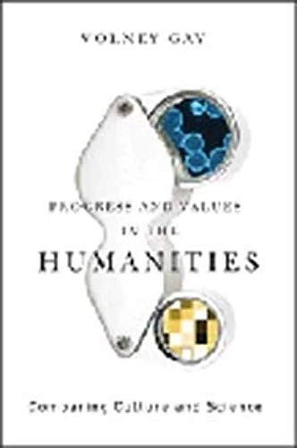 Progress and Values in the Humanities (Comparing Culture and Science) by Volney Gay, 9780231147903