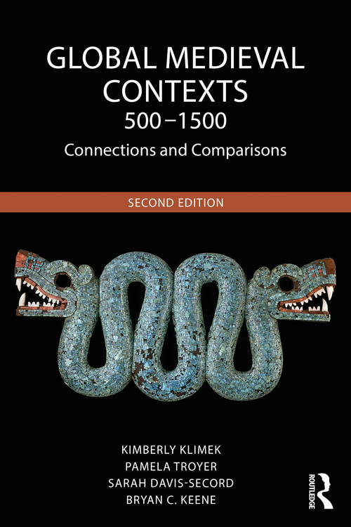 Global Medieval Contexts 500 - 1500 (Connections and Comparisons) by Kimberly Klimek, Pamela Troyer, Sarah Davis-Secord, Bryan C. Keene, 9781032647333