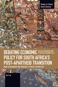 Debating Economic Policy for South Africa's Post-apartheid Transition: From Scholarship and Ideology to Policy in Practice by Ben Fine, 9798888909102