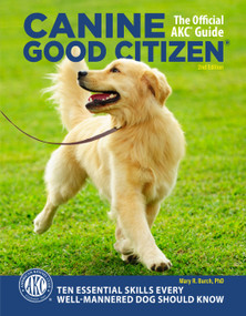 Canine Good Citizen - The Official AKC Guide (10 Essential Skills Every Well-Mannered Dog Should Know) by Mary R. Burch Ph.D, 9781621871910