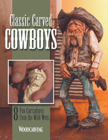 Classic Carved Cowboys (8 Fun Caricatures from the Wild West) by Editors of Woodcarving Illustrated, 9781497101654