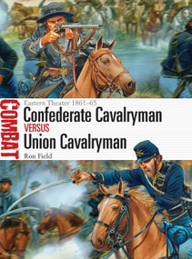 Confederate Cavalryman vs Union Cavalryman (Eastern Theater 1861-65) by Ron Field, Peter Dennis, 9781472807311