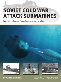 Soviet Cold War Attack Submarines (Nuclear classes from November to Akula) by Edward Hampshire, Adam Tooby, 9781472839343