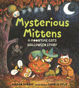 Mysterious Mittens: A Moontime Cats Halloween Story by Jordan Morris, Charlie Mylie, 9781536233742