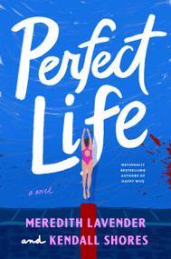 Perfect Life (A Novel) by Meredith Lavender, Kendall Shores, 9780593974407