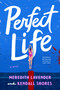 Perfect Life (A Novel) by Meredith Lavender, Kendall Shores, 9780593974407