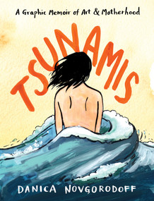 Tsunamis (A Graphic Memoir of Art and Motherhood) by Danica Novgorodoff, 9781644215401