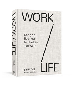 Work / Life (Design a Business for the Life You Want) by Shira Gill, 9798217036554