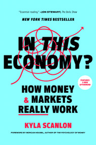 In This Economy? (How Money & Markets Really Work) by Kyla Scanlon, Morgan Housel, 9780593727898
