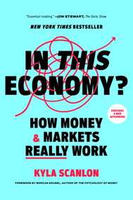 In This Economy? (How Money & Markets Really Work) by Kyla Scanlon, Morgan Housel, 9780593727898