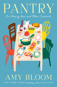 Pantry (On Cheesy Rice and Other Comforts) by Amy Bloom, 9781984801753