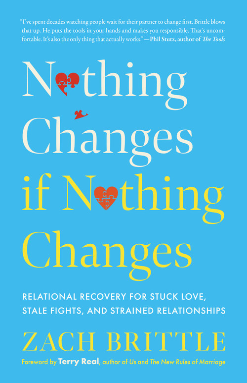 Nothing Changes if Nothing Changes (Relational Recovery for Stuck Love, Stale Fights, and Strained Relationships) by Zach Brittle, 9781645475873