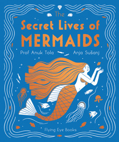 The Secret Lives of Mermaids by Anuk Tola, Anja Susanj, 9781838740672