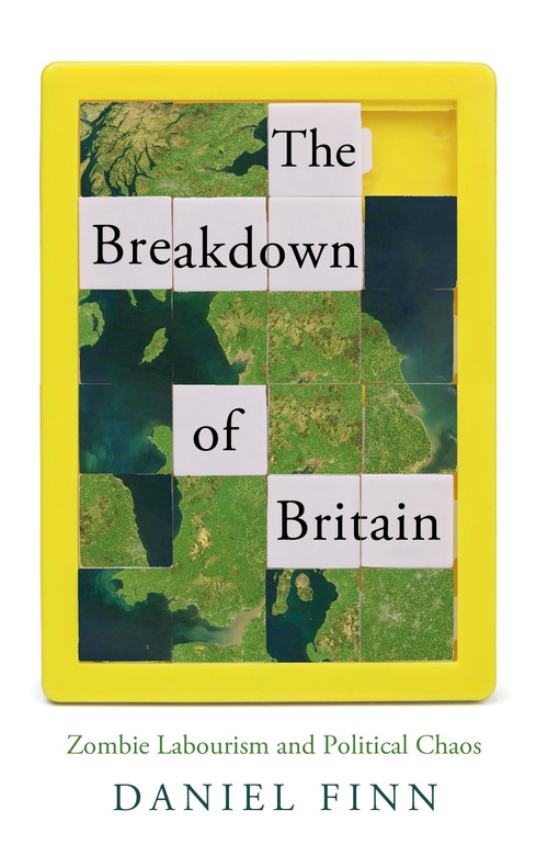 The Breakdown of Britain (Zombie Labourism and Political Chaos) by Daniel Finn, 9781804295571