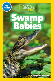 Swamp Babies (National Geographic Kids Readers, Pre-Reader) (An Early Reader About Alligators, Beavers, Otters, and Other Wetland Baby Animals) by Kathryn M. Williams, National Geographic Kids, 9798217235223