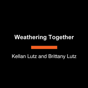 Weathering Together (Enduring Life's Storms, Hand in Hand, Anchored in Faith) by Kellan Lutz, Brittany Lutz, 9798217514984