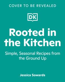 Rooted in the Kitchen (Simple, Seasonal Recipes from the Ground Up) by Jessica Sowards, 9798217137763