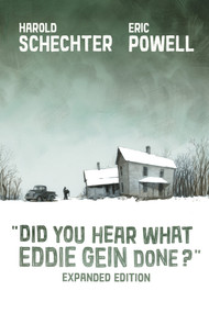 Did You Hear What Eddie Gein Done? (Expanded Edition) by Harold Schechter, Eric Powell, 9781506754109
