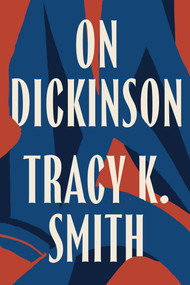 On Dickinson by Tracy K. Smith, Emily Dickinson, 9781598538731