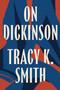 On Dickinson by Tracy K. Smith, Emily Dickinson, 9781598538731