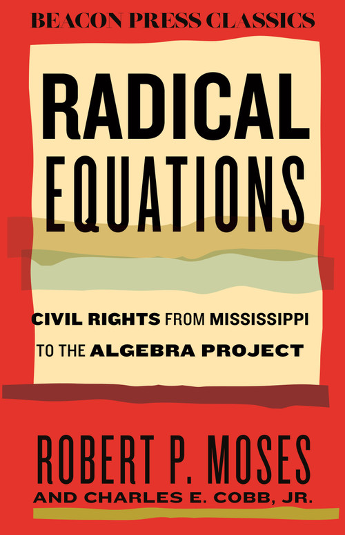 Radical Equations (Civil Rights from Mississippi to the Algebra Project) by Robert Moses, Charles E. Cobb, 9780807028957