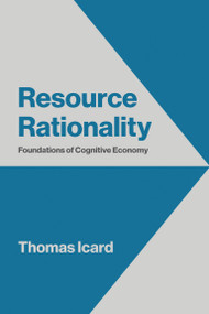 Resource Rationality (Foundations of Cognitive Economy) by Thomas Icard, 9780262059879