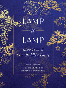 Lamp to Lamp (1,500 Years of Chan Buddhist Poetry) by Peter Levitt, Rebecca Dawn Nie, 9781645475392