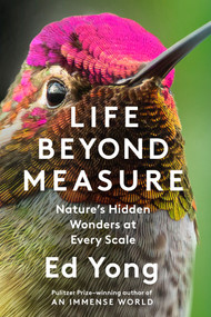 Life Beyond Measure (Nature's Hidden Wonders at Every Scale) by Ed Yong, 9780593733288