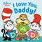 I Love You, Daddy! with Dr. Seuss Babies by Random House, 9798217237227