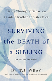 Surviving the Death of a Sibling, Revised Edition (Living Through Grief When an Adult Brother or Sister Dies) by T.J. Wray, 9798217424160