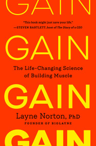 Gain (The Life-Changing Science of Building Muscle) by Layne Norton, PhD, 9780593981702
