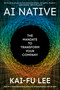 AI Native (The Mandate to Transform Your Company) by Kai-Fu Lee, 9798217400423