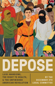 Depose (Luigi Mangione, the Right to Health, and the Unfinished American Revolution) by December 4 Legal Committee, 9798999793072