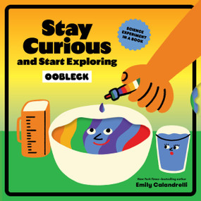 Stay Curious and Start Exploring: Oobleck (Science Experiment in a Book) by Emily Calandrelli, Cachetejack, 9781797243092
