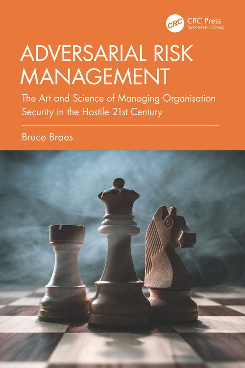 Adversarial Risk Management (The Art and Science of Managing Organisation Security in the Hostile 21st Century) by Bruce Braes, 9781041095453