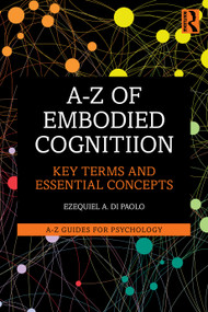 A-Z of Embodied Cognition (Key Terms and Essential Concepts) by Ezequiel A. Di Paolo, 9781032959634