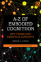 A-Z of Embodied Cognition (Key Terms and Essential Concepts) by Ezequiel A. Di Paolo, 9781032959634
