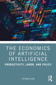 The Economics of Artificial Intelligence (Productivity, Labor, and Policy) by Ceyhun Elgin, 9781041380429