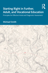 Starting Right in Further, Adult, and Vocational Education (Principles for Effective Initial and Diagnostic Assessment) by Michael Smith, 9781041030751